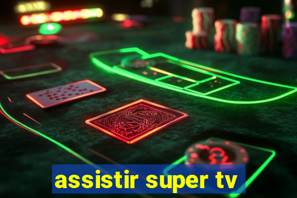 assistir super tv